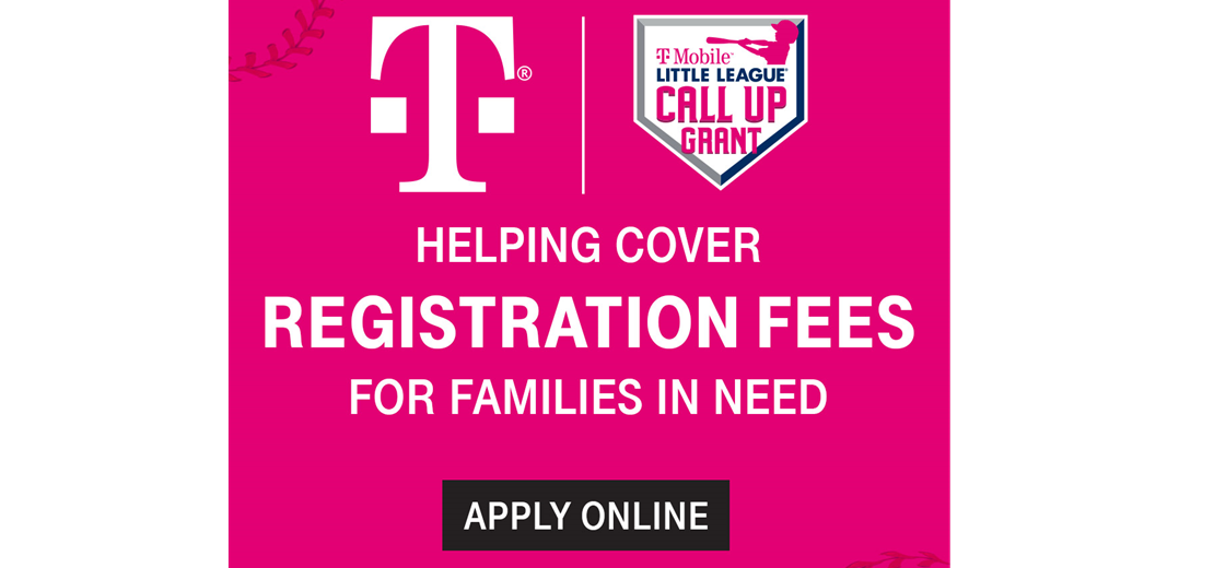 T-Mobile Little League Call Up Grant Program HELPING COVER REGISTRATION FEES FOR FAMILIES IN NEED